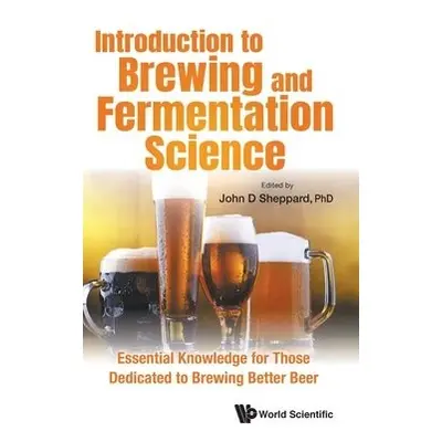 Introduction To Brewing And Fermentation Science: Essential Knowledge For Those Dedicated To Bre