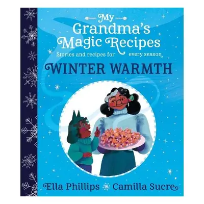 My Grandma's Magic Recipes: Winter Warmth - Phillips, Ella