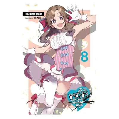 Do You Love Your Mom and Her Two-Hit Multi-Target Attacks?, Vol. 8 (light novel) - Inaka, Dachim