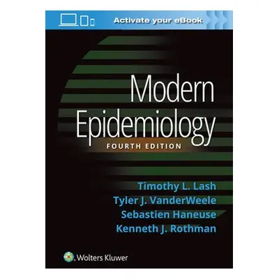 Modern Epidemiology - Lash, Timothy L. a VanderWeele, Tyler J. a Haneuse, Sebastien a Rothman, K