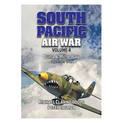 South Pacific Air War Volume 4 - Claringbould, Michael a Ingman, Peter