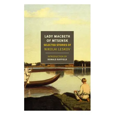 Lady Macbeth of Mtsensk - Leskov, Nikolai a Rayfield, Robert a Donald Chandler a