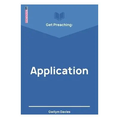 Get Preaching: Application - Davies, Gwilym