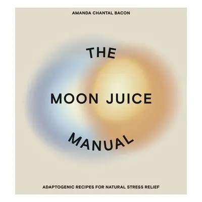 Moon Juice Manual - Bacon, Amanda Chantal