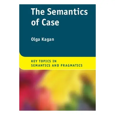 Semantics of Case - Kagan, Olga (Ben-Gurion University of the Negev, Israel)