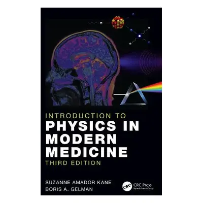 Introduction to Physics in Modern Medicine - Kane, Suzanne Amador (Haverford College, Pennsylvan