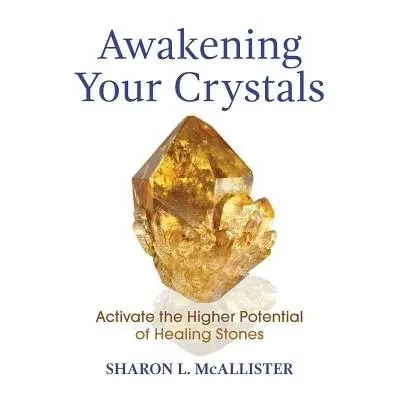 Awakening Your Crystals - McAllister, Sharon L.