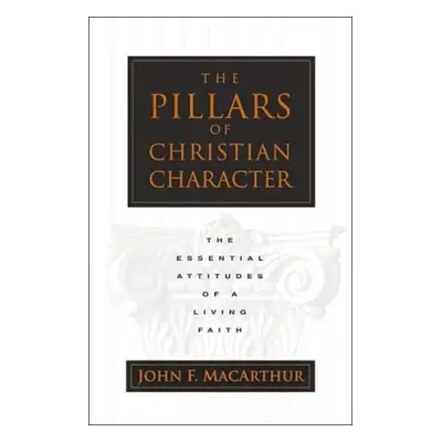 Pillars of Christian Character - MacArthur, John