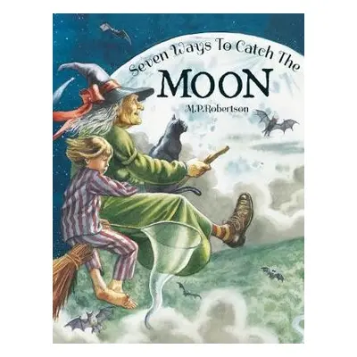 Seven Ways To Catch The Moon - Robertson, M.P.