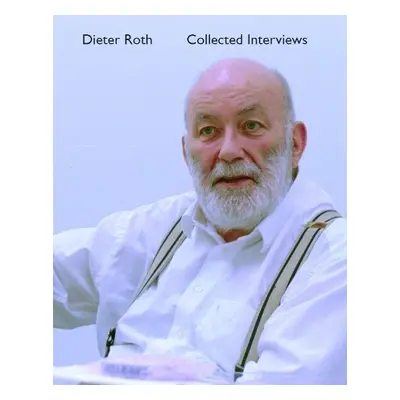 Dieter Roth Collected Interviews