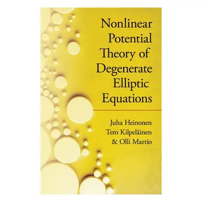 Nonlinear Potential Theory of Degenerate Elliptic Equations - Walecka, John Dirk a Heinonen, Juh