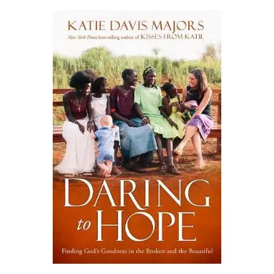 Daring to Hope - Majors, Katie Davis