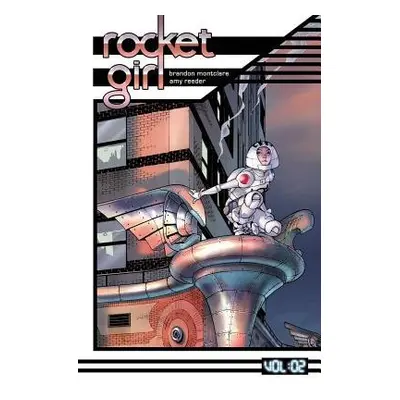 Rocket Girl Volume 2: Only the Good - Montclare, Brandon