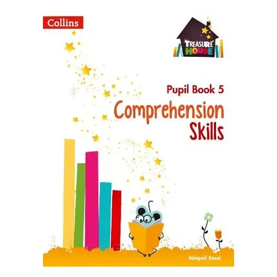 Comprehension Skills Pupil Book 5 - Steel, Abigail