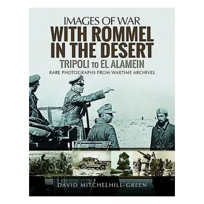 With Rommel in the Desert: Tripoli to El Alamein - Mitchelhill-Green, David