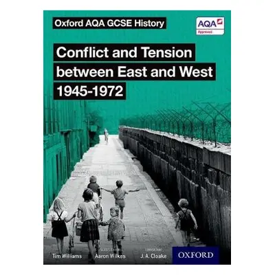 Oxford AQA GCSE History: Conflict and Tension between East and West 1945-1972 Student Book - Wil