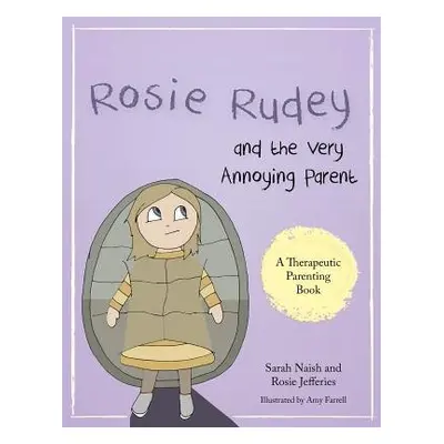 Rosie Rudey and the Very Annoying Parent - Naish, Sarah a Jefferies, Rosie