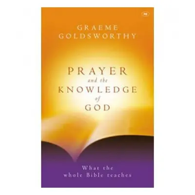 Prayer and the knowledge of God - Goldsworthy, Graeme (Author)