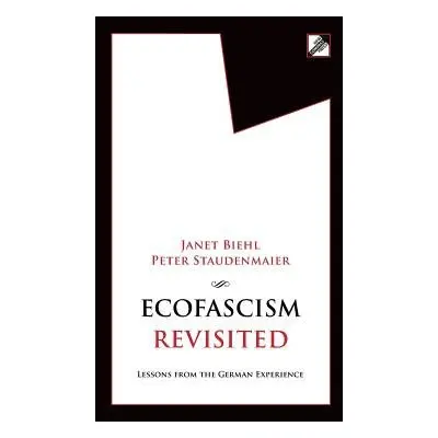 Ecofascism Revisited - Biehl, Janet a Staudenmaier, Peter