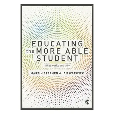 Educating the More Able Student - Stephen, Martin a Warwick, Ian