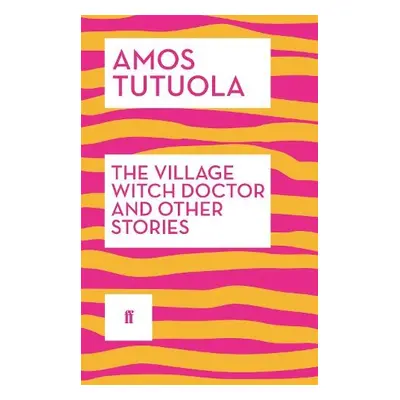 Village Witch Doctor and Other Stories - Tutuola, Amos