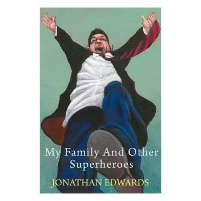 My Family and Other Superheroes - Edwards, Jonathan