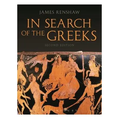 In Search of the Greeks (Second Edition) - Renshaw, James (Godolphin and Latymer School, London,