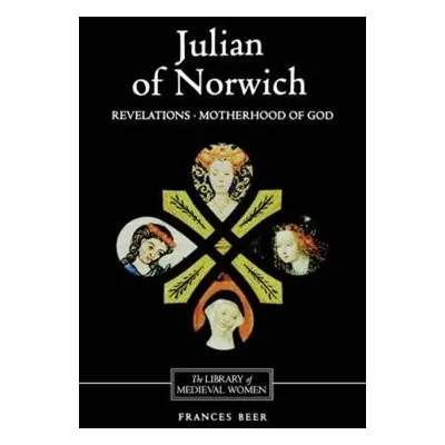 Julian of Norwich: Revelations of Divine Love and The Motherhood of God - Beer, Frances (Custome