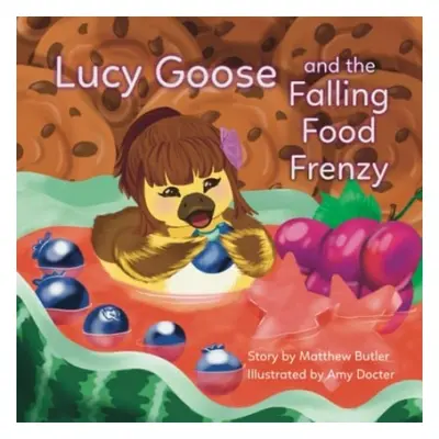 Lucy Goose and the Falling Food Frenzy - Butler, Matthew