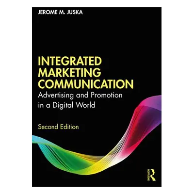 Integrated Marketing Communication - Juska, Jerome M.