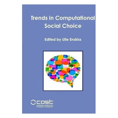 Trends in Computational Social Choice - Endriss, Ulle (Duke University North Carolina)