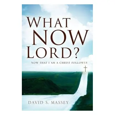 What Now Lord? - Massey, David S