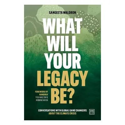 What Will Your Legacy Be - Waldron, Sangeeta