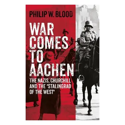 War Comes to Aachen - Blood, Philip W.