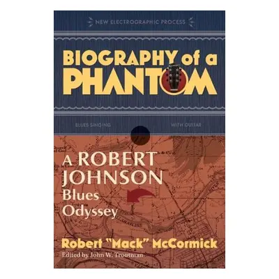 Biography of a Phantom - McCormick, Robert 'Mack' (Robert 'Mack' McCormick)