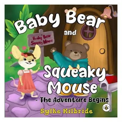 Baby Bear and Squeaky Mouse - The Adventure Begins - Kilbride, Sylke