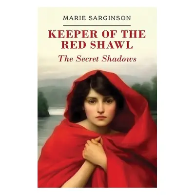 Keeper of the Red Shawl: The Secret Shadows - Sarginson, Marie