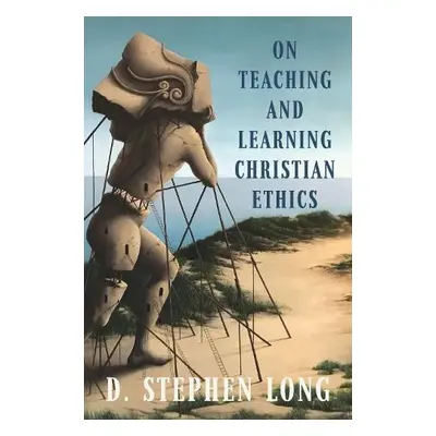 On Teaching and Learning Christian Ethics - Long, D. Stephen