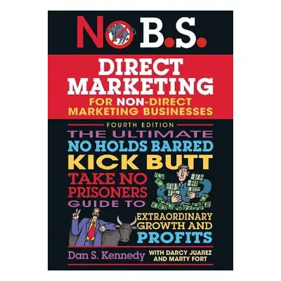 No B.S. Direct Marketing - Kennedy, Dan S.