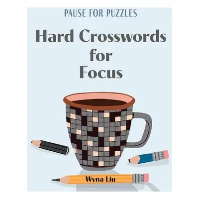 Pause for Puzzles: Hard Crosswords for Focus - Liu, Wyna