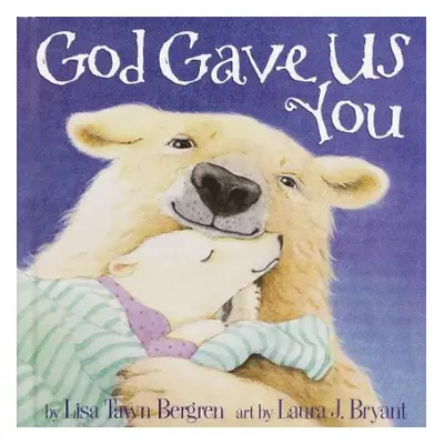 God Gave Us You - Bergren, Lisa Tawn