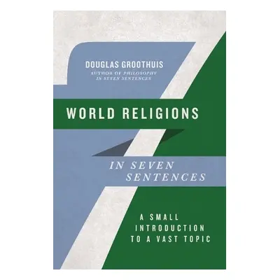 World Religions in Seven Sentences - Groothuis, Douglas