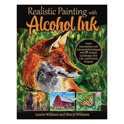 Realistic Painting with Alcohol Ink - Williams, Laurie a Williams, Sheryl