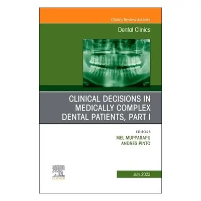 Clinical Decisions in Medically Complex Dental Patients, Part I, An Issue of Dental Clinics of N