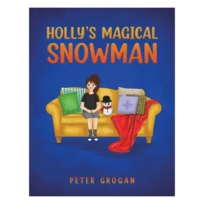 Holly's Magical Snowman - Grogan, Peter