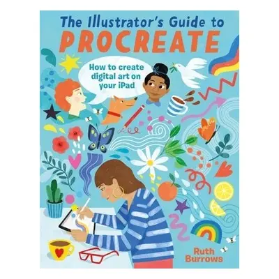 The Illustrator's Guide to Procreate - Burrows, Ruth