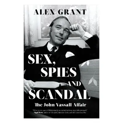 Sex, Spies and Scandal - Grant, Alex