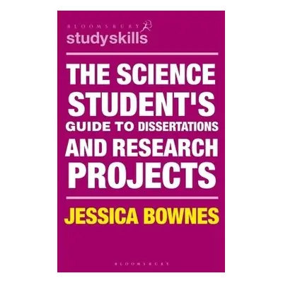 Science Student's Guide to Dissertations and Research Projects - Bownes, Jessica