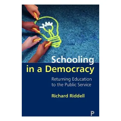 Schooling in a Democracy - Riddell, Richard (Bath Spa University)