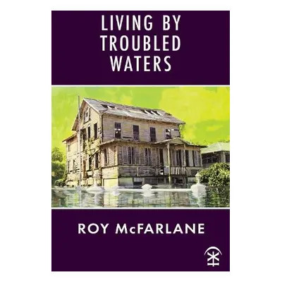 Living by Troubled Waters - McFarlane, Roy